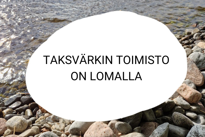 Taustakuvana kivinen järvenranta. Valkoisen pohjan päällä lukee Taksvärkin toimisto on lomalla.